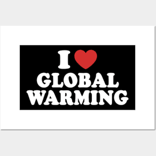 I Love Global Warming Posters and Art